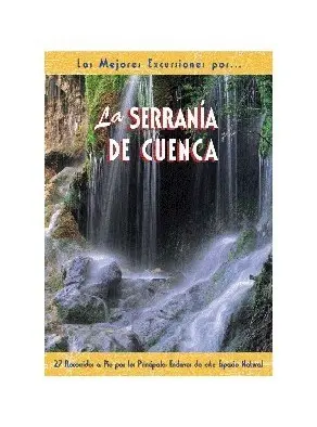 LA SERRANIA DE CUENCA 30 RECORRIDOS A PIE POR LOS PRINCIPALES ENCLAVES