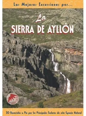 LA SIERRA DE AYLLÓN 30 RECORRIDOS A PIE POR LOS PRINCIPALES ENCLAVES