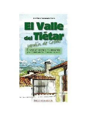 EL VALLE DEL TIÉTAR. 8 RUTAS EN COCHE Y 16 ANDANDO PARA DESCUBRIR TODO