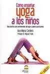 CÓMO ENSEÑAR YOGA A LOS NIÑOS. GUÍA PRÁCTICA PARA PROFESIONALES DEL