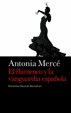 ANTONIA MERCÉ. EL FLAMENCO Y LA VANGUARDIA ESPAÑOLA