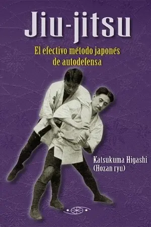 JIU-JITSU. EL EFECTIVO MÉTODO JAPONÉS DE AUTODEFENSA