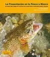 LA PRESENTACIÓN EN LA PESCA A MOSCA : LA VISIÓN MÁS AMPLIA DE LA PESCA CON MOSCA QUE UN PESCADOR PUE