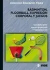 BÁDMINTON, FLOORBALL, EXPRESIÓN CORPORAL Y JUEGOS