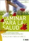CAMINAR PARA LA SALUD. LA GUIA COMPLETA PASO A PASO CAMINAR PARA LA SALUD. LA GUIA COMPLETA PASO A PASO