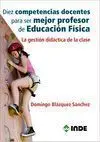 DIEZ COMPETENCIAS DOCENTES PARA SER MEJOR PROFESOR DE EDUCACIÓN FÍSICA: LA GESTIÓN DIDÁCTICA DE LA CLASE