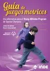 GUÍA DE JUEGOS MOTRICES. UNA ALTERNATIVA PARA EL YOUNG ATHLETES PROGRAM DE SPECIAL OLYMPICS
