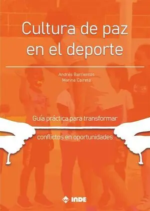 CULTURA DE PAZ EN EL DEPORTE. GUÍA PRÁCTICA PARA TRANSFORMAR CONFLICTOS EN OPORTUNIDADES