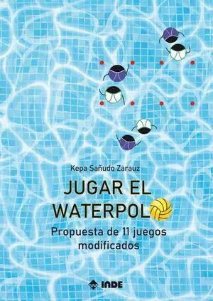 JUGAR AL WATERPOLO. PROPUESTA DE 11 JUEGOS MODIFICADOS