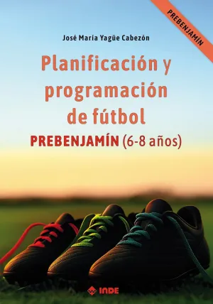 PLANIFICACIÓN Y PROGRAMACIÓN DE FÚTBOL. PREBENJAMÍN (6-8 AÑOS)
