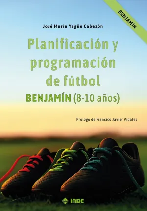 PLANIFICACIÓN Y PROGRAMACIÓN DE FÚTBOL, BENJAMÍN (8-10 AÑOS)
