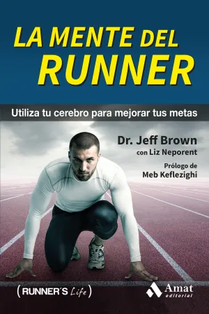 LA MENTE DEL RUNNER. UTILIZA TU CEREBRO PARA MEJORAR TUS METAS