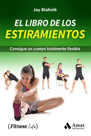 EL LIBRO DE LOS ESTIRAMIENTOS. CONSIGUE UN CUERPO TOTALMENTE FLEXIBLE