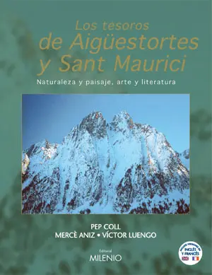 LOS TESOROS DE AIGÜESTORTES Y SANT MAURICI. NATURALEZA Y PAISAJE, ARTE LOS TESOROS DE AIGÜESTORTES Y SANT MAURICI. NATURALEZA Y PAISAJE, ARTE