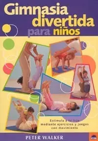 GIMNASIA DIVERTIDA PARA NIÑOS ESTIMULA A TU HIJO MEDIANTE EJERCICIOS Y