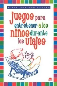 JUEGOS PARA ENTRETENER A LOS NIÑOS DURANTE LOS VIAJES JUEGOS PARA ENTRETENER A LOS NIÑOS DURANTE LOS VIAJES