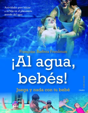 ¡AL AGUA, BEBÉS! JUEGA Y NADA CON TU BEBÉ