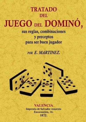 TRATADO DEL JUEGO DEL DOMINÓ, SUS REGLAS, COMBINACIONES Y PRECEPTOS PARA SER BUEN JUGADOR