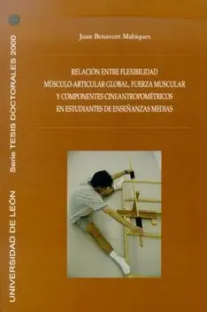 RELACIÓN ENTRE FLEXIBILIDAD MÚSCULO-ARTICULAR GLOBAL, FUERZA MUSCULAR Y COMPONENTES CINEANTROPOMÉTRICOS EN ESTUDIANTES DE ENSEÑANZAS MEDIAS