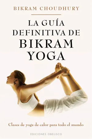 LA GUÍA DEFINITIVA DE BIKRAM YOGA