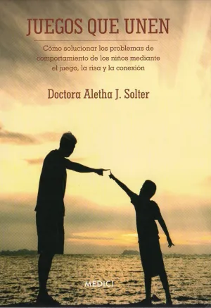 JUEGOS QUE UNEN. CÓMO SOLUCIONAR LOS PROBLEMAS DE COMPORTAMIENTO DE LOS NIÑOS MEDIANTE EL JUEGO JUEGOS QUE UNEN. CÓMO SOLUCIONAR LOS PROBLEMAS DE COMPORTAMIENTO DE LOS NIÑOS MEDIANTE EL JUEGO