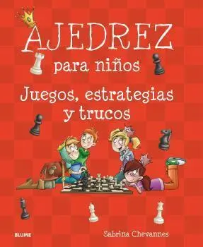 AJEDREZ PARA NIÑOS. JUEGOS, ESTRATEGIAS Y TRUCOS