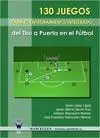 130 JUEGOS PARA EL ENTRENAMIENTO INTEGRADO DEL TIRO A PUERTA EN EL FÚTBOL