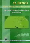 96 JUEGOS PARA EL ENTRENAMIENTO INTEGRADO DE LAS ACCIONES COMBINATIVAS EN EL FÚTBOL