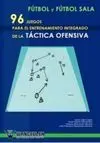 FÚTBOL Y FÚTBOL SALA: 96 JUEGOS PARA ENTRENAMIENTO DE TÁCTICA OFENSIVA