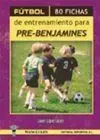 FÚTBOL. 80 FICHAS DE ENTRENAMIENTO PARA PRE-BENJAMINES