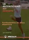 LA AUTENTICIDAD DEL DEPORTE. FUNDAMENTOS DE ÉTICA DEPORTIVA