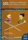 101 JUEGOS Y EJERCICIOS PARA NIÑOS DE 3-6 AÑOS. PERCEPCIÓN ESPACIAL Y TEMPORAL