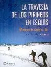 LA TRAVESÍA DE LOS PIRINEOS EN ESQUÍS: 42 ETAPAS DEL CANIGÓ AL ORI