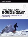 TEORÍA Y PRÁCTICA DEL ESQUÍ DE MONTAÑA. EL DOMINIO DE TODAS LAS NIEVES Y PENDIENTES