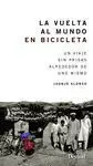 LA VUELTA AL MUNDO EN BICICLETA. UN VIAJE SIN PRISAS ALREDEDOR DE UNO MISMO