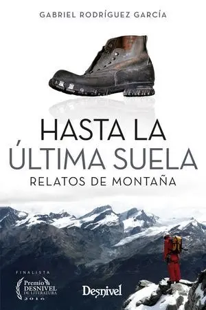 HASTA LA ÚLTIMA SUELA. RELATOS DE MONTAÑA