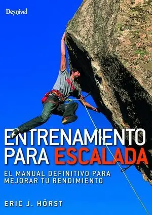 ENTRENAMIENTO PARA ESCALADA. EL MANUAL DEFINITIVO PARA MEJORAR TU RENDIMIENTO