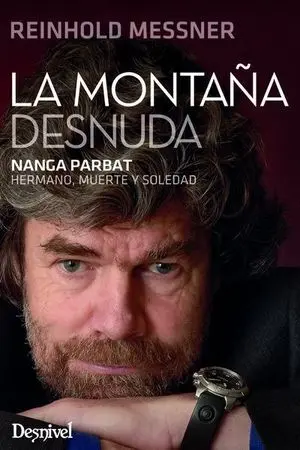 LA MONTAÑA DESNUDA. NANGA PARBAT : HERMANO, MUERTE Y SOLEDAD