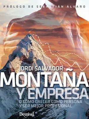 MONTAÑA Y EMPRESA O CÓMO CRECER COMO PERSONA Y SER MEJOR PROFESIONAL