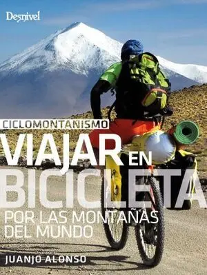 CICLOMONTAÑISMO. VIAJAR EN BICICLETA POR LAS MONTAÑAS DEL MUNDO