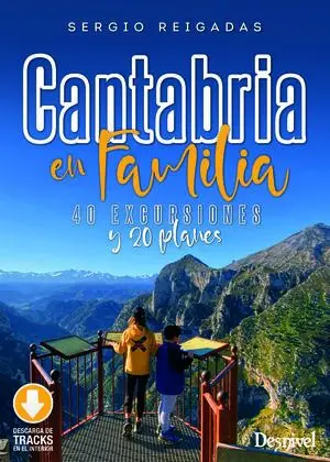 CANTABRIA EN FAMILIA. 40 EXCURSIONES Y 20 PLANES