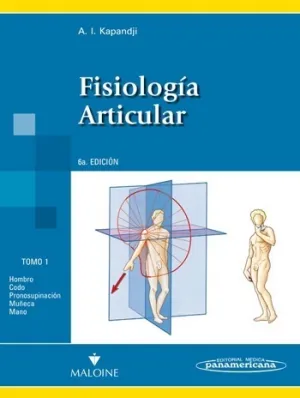 FISIOLOGÍA ARTICULAR. TOMO 1. HOMBRO, CODO, PRONOSUPINACIÓN, MUÑECA Y MANO