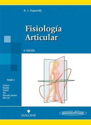 FISIOLOGÍA ARTICULAR. TOMO 2. CADERA, RODILLA, TOBILLO, PIE, BÓVEDA PLANTAR, MARCHA