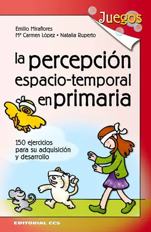 LA PERCEPCION ESPACIO-TEMPORAL EN PRIMARIA, 150 EJERCICIOS PARA SU ADQUISICIÓN Y DESARROLLO