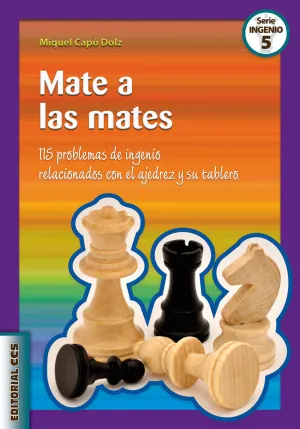 MATE A LAS MATES. 115 PROBLEMAS DE INGENIO RELACIONADOS CON EL AJEDREZ Y SU TABLERO