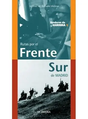 RUTAS POR EL FRENTE SUR DE MADRID. SENDEROS DE GUERRA 2