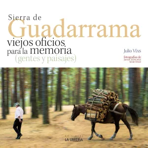 SIERRA DE GUADARRAMA: VIEJOS OFICIOS PARA LA MEMORIA