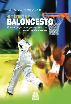 ENTRENAR BALONCESTO. FORMAR JUGADORES GANADORES CON ESPÍRITU DE EQUIPO.