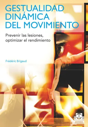 GESTUALIDAD DINÁMICA DEL MOVIMIENTO. PREVENIR LAS LESIONES, OPTIMIZAR EL RENDIMIENTO