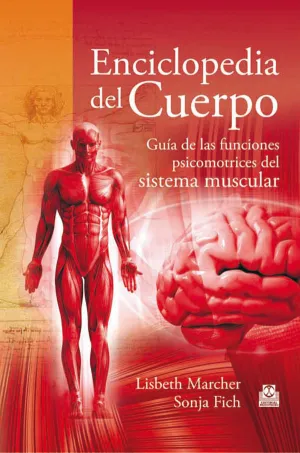 ENCICLOPEDIA DEL CUERPO. GUÍA DE LAS FUNCIONES PSICOMOTRICES DEL SISTEMA MUSCULA